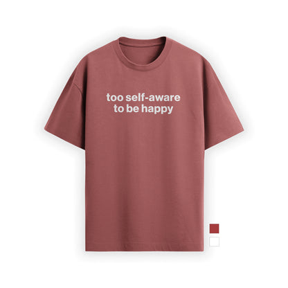 too self-aware to be happy tee