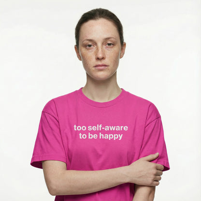too self-aware to be happy tee