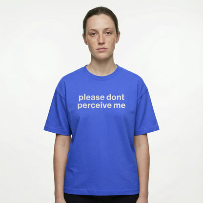 please don’t perceive me tee