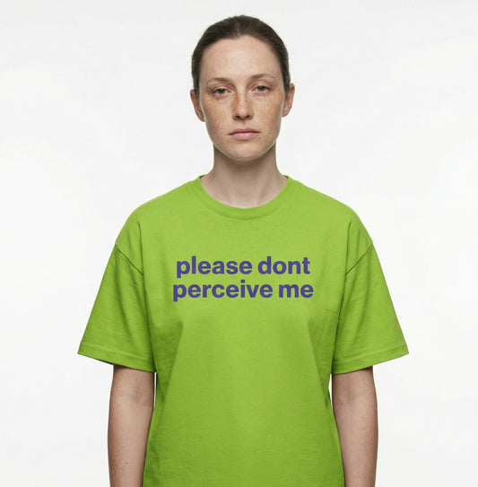 please don’t perceive me tee