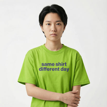 same shirt, different day tee